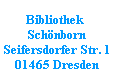 Bibliothek
Schönborn
Seifersdorfer Str. 1
01465 Dresden
